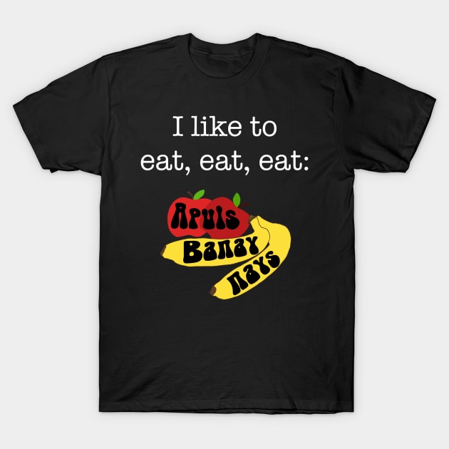 I like to eat, eat, eat Apuls and banaynays apples and bananas fruit funny kids shirt healthy eating T-Shirt by BrederWorks